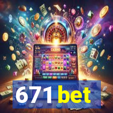 671 bet